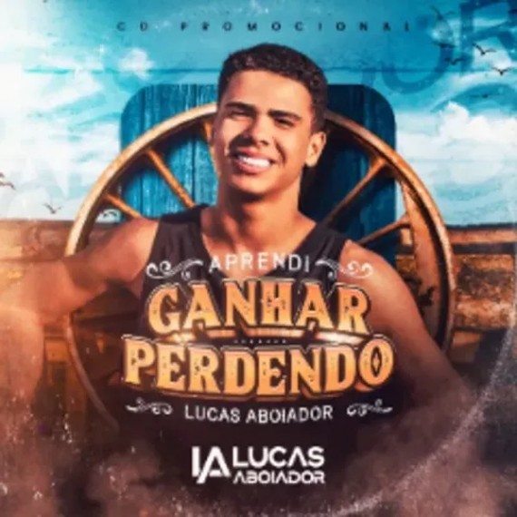 Lucas Aboiador - Aprendi Ganhar Perdendo