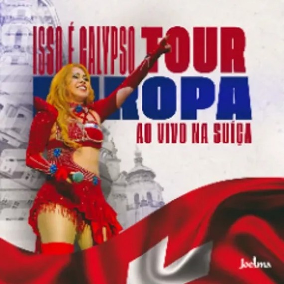 Joelma Calypso - Isso é Calypso - Ao Vivo Na Suíça
