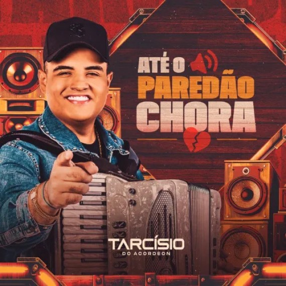 Tarcísio do Acordeon - Até o Paredão Chora